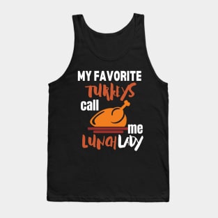 My favorite turkeys call me lunch lady Tank Top